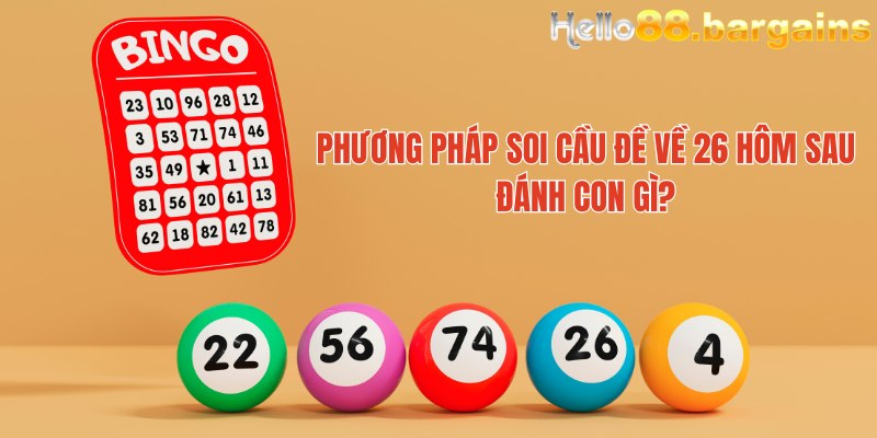 Đề Về 26 Hôm Sau Đánh Con Gì – Dự Đoán Lô Đề Chuẩn Xác 4 Phương pháp soi cầu đề về 26 hôm sau đánh con gì